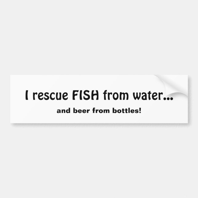 Rescue Fish from Water Beer From Bottles Fun Quote Bumper Sticker (Front)