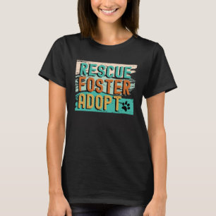 Rescue Foster Adopt Dog Cat Animal T-Shirt