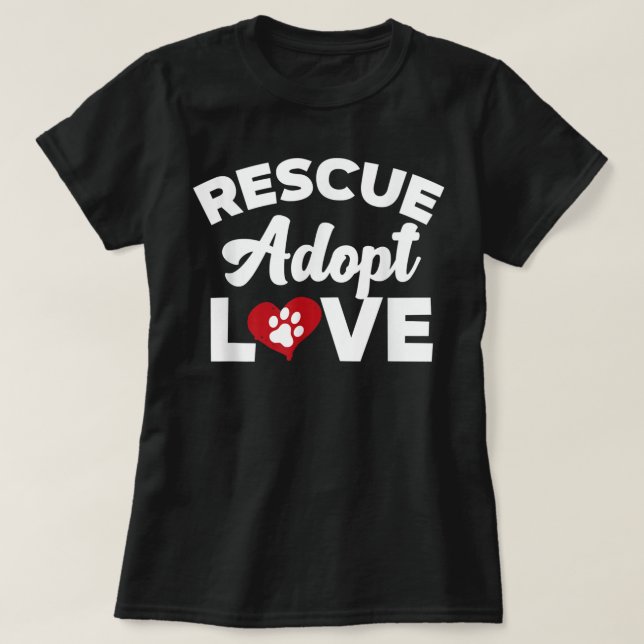Rescue Love Adopt Cats Dogs Rescued Animal Lovers  T-Shirt (Design Front)