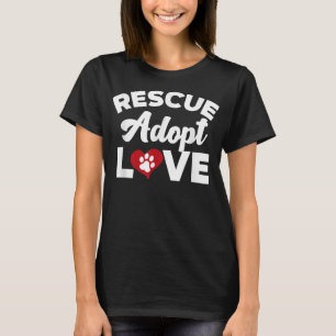 Rescue Love Adopt Cats Dogs Rescued Animal Lovers T-Shirt
