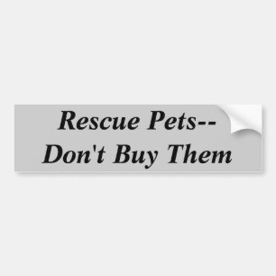 Rescue Pets--Don't Buy Them Bumper Sticker