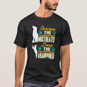 Rescue The Mistreated Love The Abandoned Pet Adopt T-Shirt