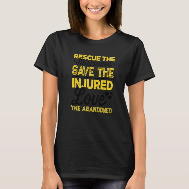 Rescue The Mistreated Save The Injured Animal Keep T-Shirt (Front)