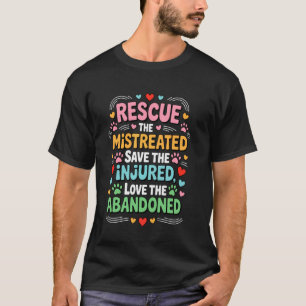 Rescue the mistreated save the injured love the ab T-Shirt