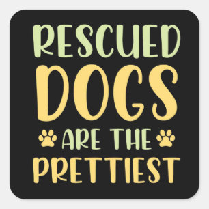 Rescued Dogs are the Prettiest Square Sticker