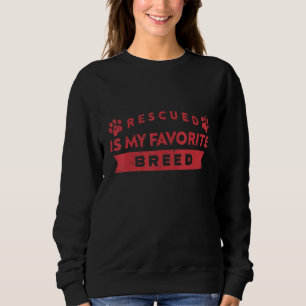 Rescued Is My Favourite Breed Dog Animal Sweatshirt