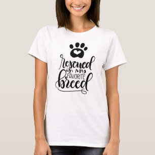 Rescued is my favourite breed - Hand lettered T-Shirt