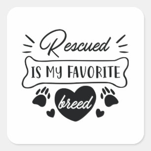 Rescued Is My Favourite Breed Square Sticker