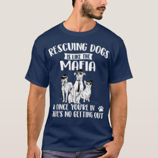 Rescuing Dogs Is Like The Mafia Dog Rescue Dog Ad T-Shirt