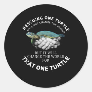 Rescuing One Turtle Will Not Change The World Classic Round Sticker