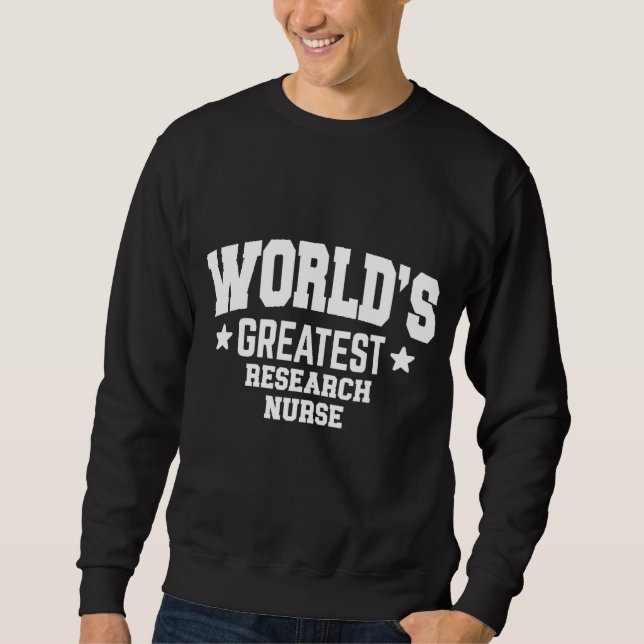 Research Nurse World's Greatest Sweatshirt (Front)