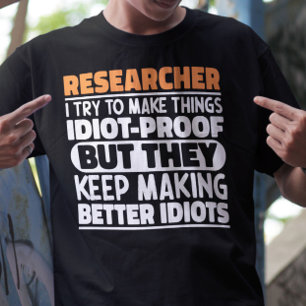 Researcher I Try To Make Things Funny Sayings  T-Shirt