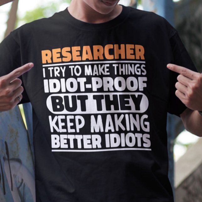 Researcher I Try To Make Things Funny Sayings  T-Shirt (Creator Uploaded)