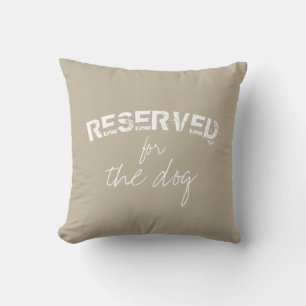 reserved for the dog quote pillow beige and white