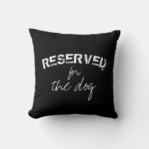 reserved for the dog quote pillow black and white