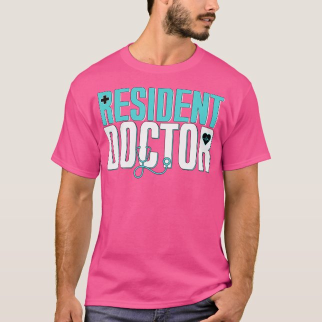 Resident Doctor Med School Grad Student Doctor In  T-Shirt (Front)