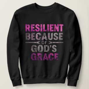 Resilient Because of God’s Grace Sweatshirt