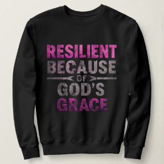 Resilient Because of God’s Grace  Sweatshirt