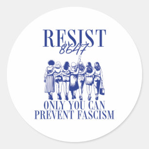 Resist 8647 Only You Can Prevent Fascism Feminist  Classic Round Sticker