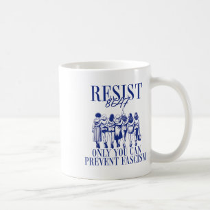 Resist 8647 Only You Can Prevent Fascism Feminist Coffee Mug