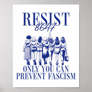 Resist 8647 Only You Can Prevent Fascism Feminist Poster