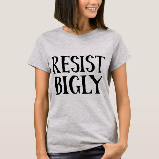 Resist Bigly Anti Trump Resistance Apparel T-Shirt