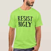 Resist Bigly Anti Trump Resistance Apparel