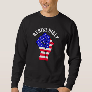 Resist Bigly Anti-Trump Sweatshirt