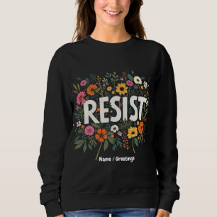 RESIST Floral Anti-Trump Political Protest Sweatshirt