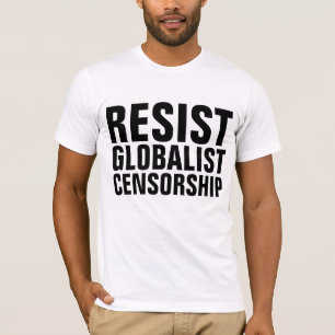RESIST GLOBALIST CENSORSHIP T-shirts
