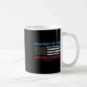 Resist I Am Part Of The Resistance Anti Trump For Coffee Mug