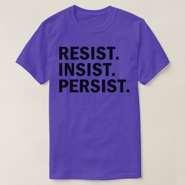 Resist Insist Persist T-Shirt (Design Front)