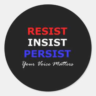 Resist Insist Persist Your Voice Problems Patrioti Classic Round Sticker