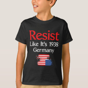 Resist Like It’s 1938 Germany  T-Shirt