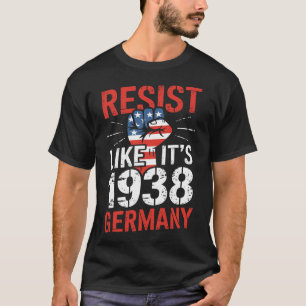 Resist Like It's 1938 Germany Activist Reject Anti T-Shirt
