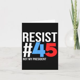 Resist Not My President 86 45 Anti Trump Political Card