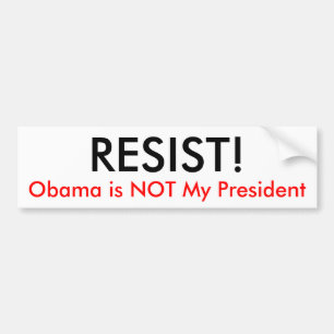 RESIST!, Obama is NOT My President Bumper Sticker
