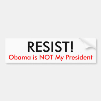 RESIST!, Obama is NOT My President Bumper Sticker