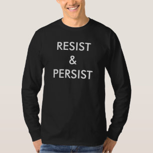 Resist & Persist, bold white text on black T-Shirt