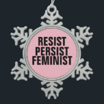 Resist Persist Feminist Snowflake Pewter Christmas Ornament<br><div class="desc">Text:  Resist. Persist. Feminist.  As shown,  in black block text on the standard pink background.</div>