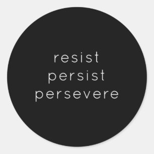 Resist Persist Persevere - Motivational T Shirt Fo Classic Round Sticker