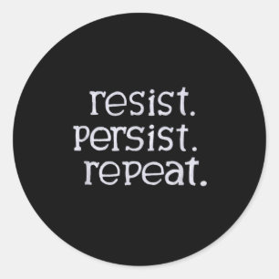 Resist. Persist. Repeat. Classic Round Sticker