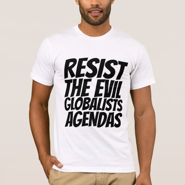 RESIST THE EVIL GLOBALISTS AGENDAS T-SHIRTS (Front)
