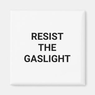 Resist The Gaslight  Magnet