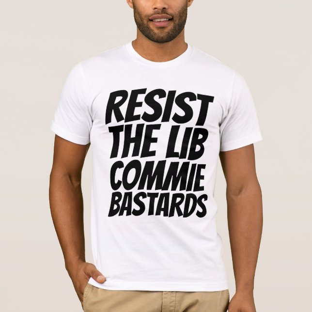 RESIST THE LIBERAL COMMUNIST BASTARDS T-SHIRTS (Front)