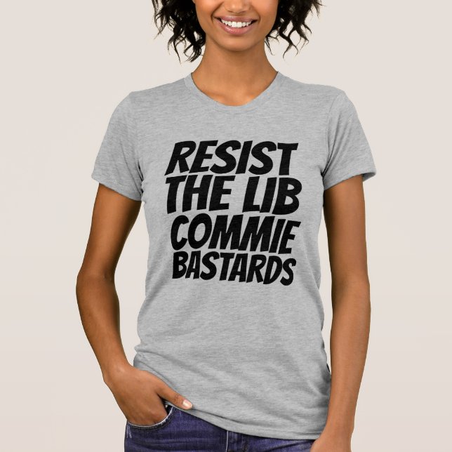 RESIST THE LIBERAL COMMUNIST BASTARDS T-SHIRTS (Front)