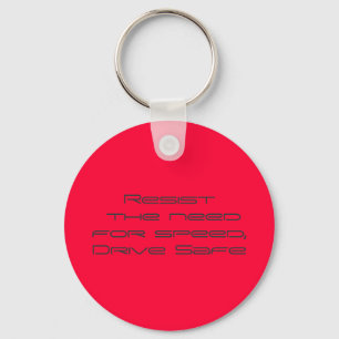Resist the need for speed,Drive Safe Key Ring