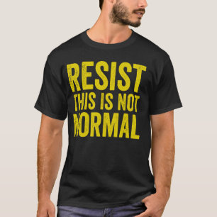 Resist This Is Not Normal Activist Trendy T-Shirt
