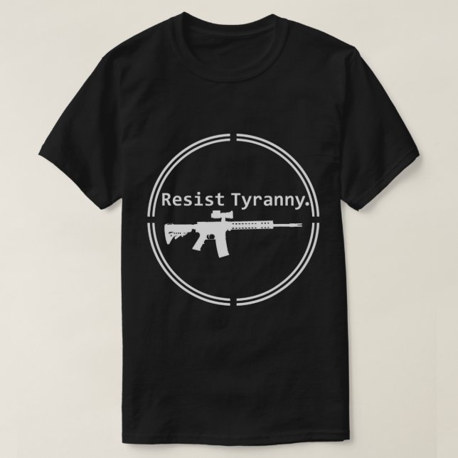 Resist Tyranny Rifle Libertarian Conservative Pro  T-Shirt (Design Front)