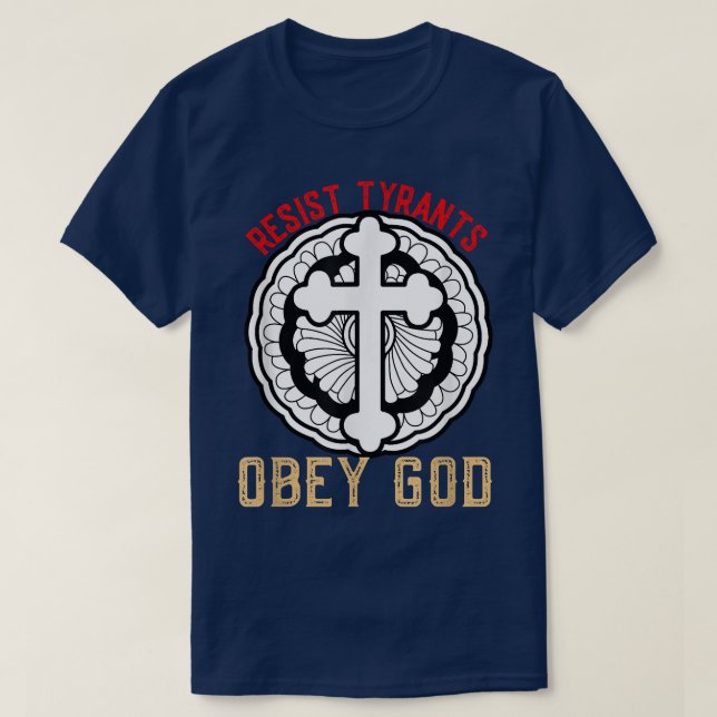 Resist TyrantsObey God Christian Conservative  T-Shirt (Design Front)
